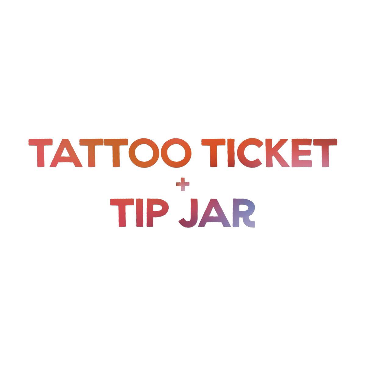 Tattoo Ticket and Tip Jar