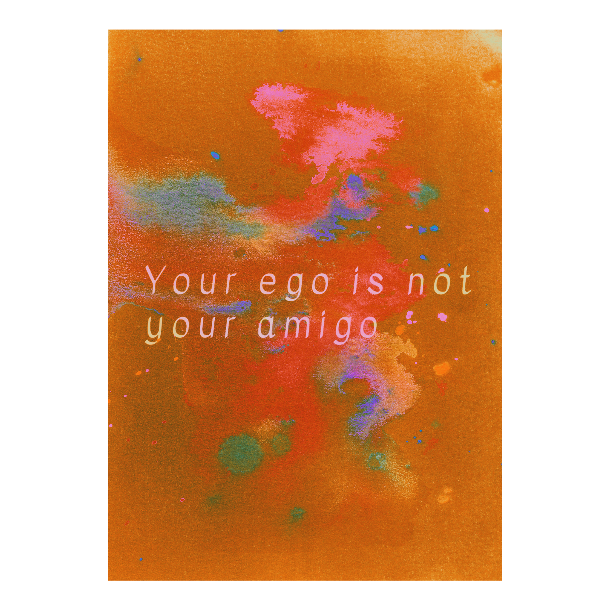 Orange color variation of an artwork of text "Your ego is not your amigo" on a textured background surrounded by abstract paint marks